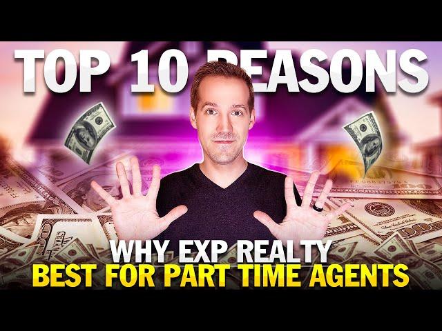 10 Reasons why eXp Realty is the BEST brokerage for part time agents | Agent Wealth Hustle