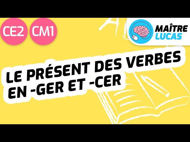 Le présent des verbes en -ger et -cer CE2 - CM1 - Français - Conjugaison - Grammaire