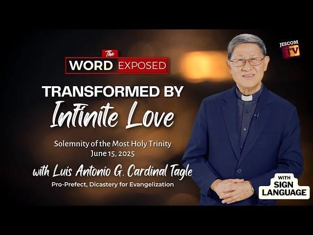 TRANSFORMED BY INFINITE LOVE | The Word Exposed w/ Cardinal Tagle (June 15, 2025) with Sign Language