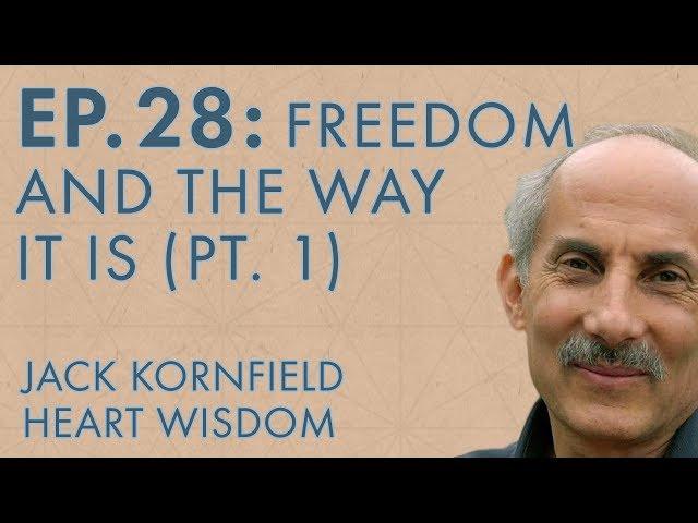 Jack Kornfield – Ep 28 – Freedom and the Way It Is (Part 1)