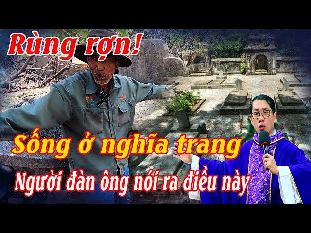 Tin Mới! Bất Ngờ Với Người Đàn Ông Kỳ Lạ  Sống Lâu Năm Ở Nghĩa Trang Nói Thế Này #radiocaunguyen