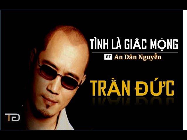 TÌNH LÀ GIẤC MỘNG (An Dân Nguyễn) - Trần Đức