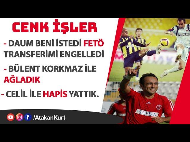 Cenk İşler: DAUM beni istedi FETÖ ENGELLEDİ. HAPİS yattım. Bülent Korkmaz ile AĞLADIK #galatasaray