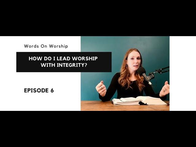 VW: Words On Worship | How do I lead worship with integrity?  [Episode 6]