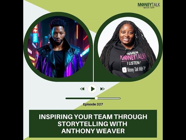 Inspiring Your Team Through Storytelling with Anthony Weaver | Ep. 327