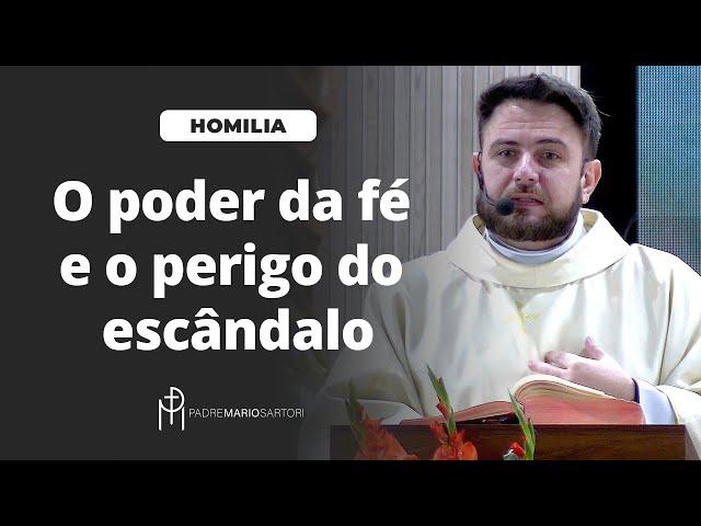 #HOMILIA O poder da fé e o perigo do escândalo | Padre Mario Sartori