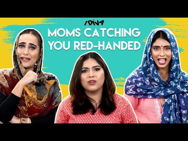 iDIVA - Types Of Moms When They Catch You Red Handed | Things Indian Mothers Say