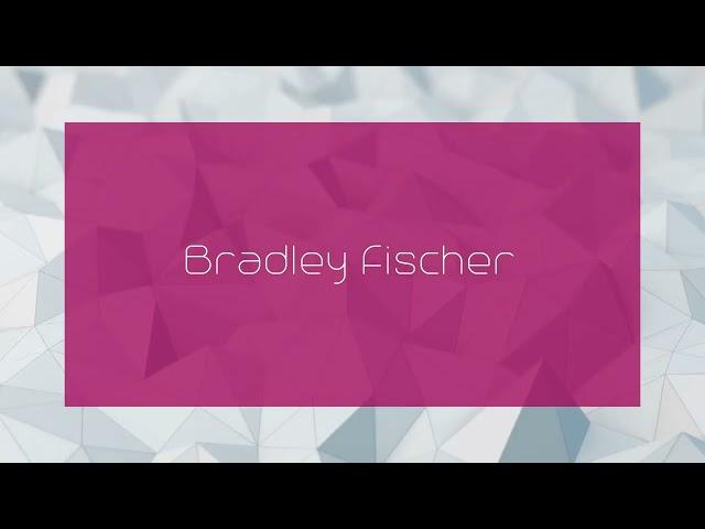 Bradley Fischer - appearance