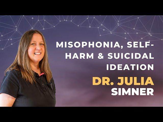 CARE for Misophonia Event 2024 • Misophonia, self-harm & suicidal ideation • Dr. Julia Simner
