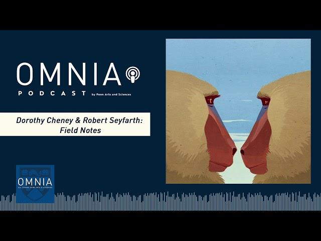 OMNIA Podcast by Penn Arts & Sciences: Dorothy Cheney & Robert Seyfarth | Field Notes