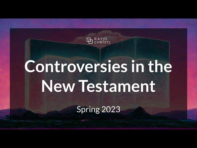 New Testament Controversies Overview