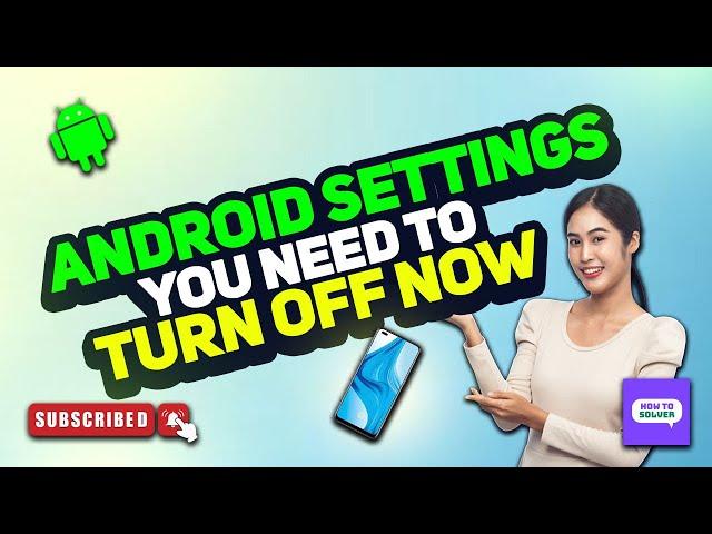 Android Settings You Need To Turn Off Now 2024