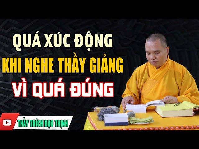 QUÁ XÚC ĐỘNG KHI NGHE THẦY GIẢNG "VÌ QUÁ ĐÚNG" | Thầy Thích Đạo Thịnh