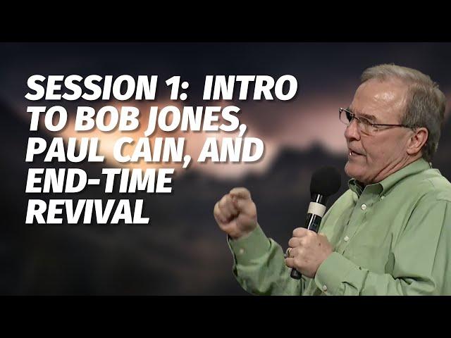 Session 1: Intro to Bob Jones, Paul Cain, and End Time Revival