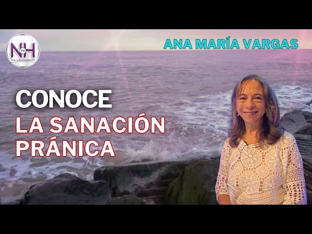  CONOCE LA SANACIÓN PRÁNICA, con Ana María Vargas - en Nueva Humanidad TV 