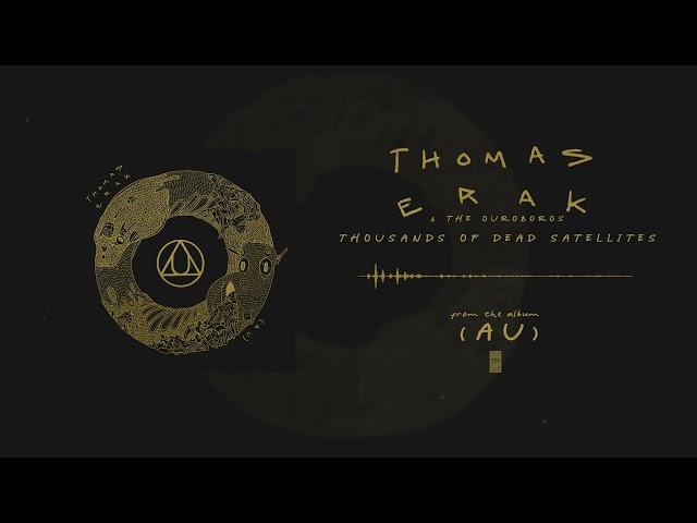 Thomas Erak & The Ouroboros - Thousands Of Dead Satellites