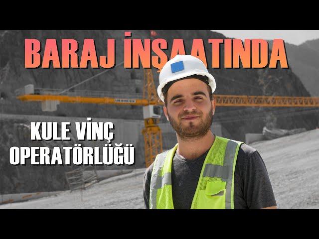 Baraj İnşaatında Kule Vinç Operatörlüğü