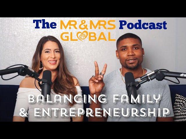 Balancing Family & Entrepreneurship | The Mr And Mrs Global Podcast
