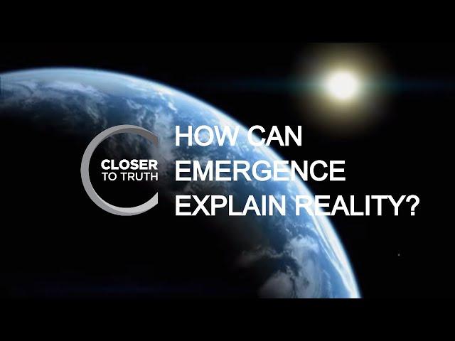 How Can Emergence Explain Reality? | Episode 310 | Closer To Truth