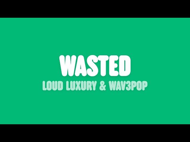 Loud Luxury - Wasted (Lyrics) [feat. WAV3POP]