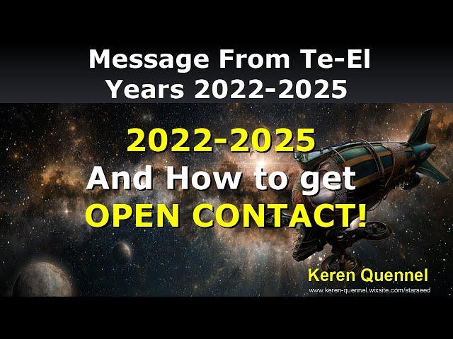 2022-2025 Changes & Open Contact | Arcturian and Pleiadian Message | Te-El