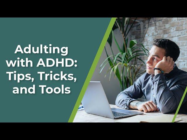 Adulting with ADHD: Tips, Tricks and Tools