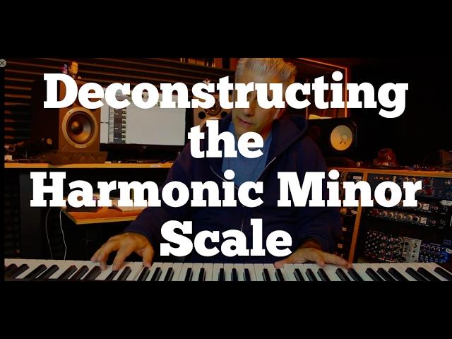 Deconstructing The Harmonic Minor Scale