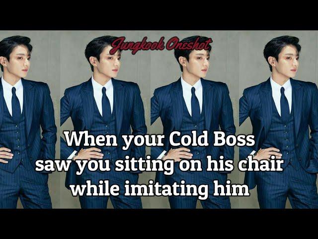 (Jungkook ff) When your Cold Boss saw you sitting on his chair while Imitating him