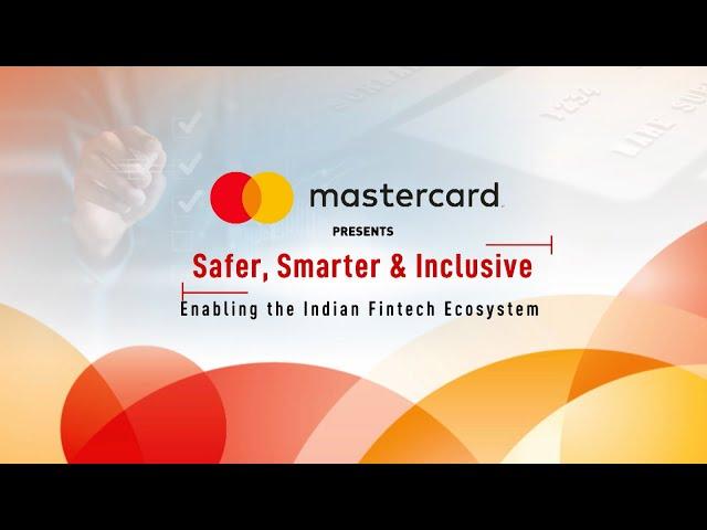 Mastercard Presents Safer, Smarter & Inclusive: Enabling the Indian Fintech Ecosystem