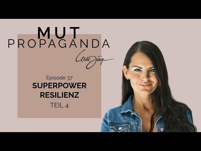Episode 37 - Superpower Resilienz - Teil 4 - Mutpropaganda Podcast