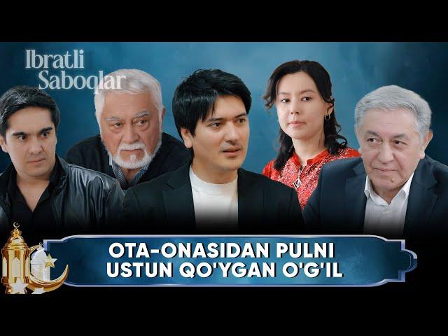 IBRATLI SABOQLAR - OTA-ONASIDAN PULNI USTUN QO'YGAN O'G'IL