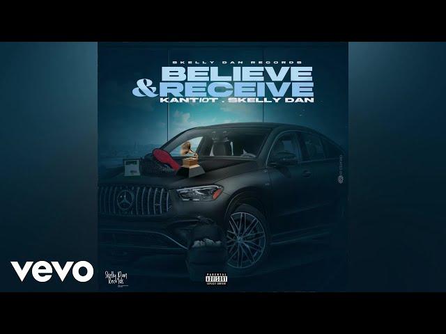 Kant10t, Skelly Dan - Believe & Receive | Official Audio