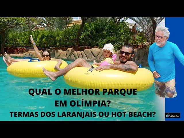 Qual melhor parque em Olimpia? ( HOT BEACH OU TERMAS DOS LARANJAIS )