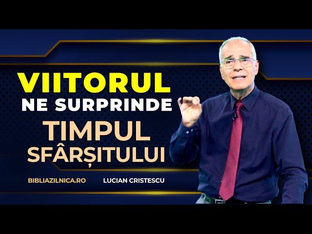 Lucian Cristescu - Viitorul ne surprinde - timpul sfârșitului - predici creștine