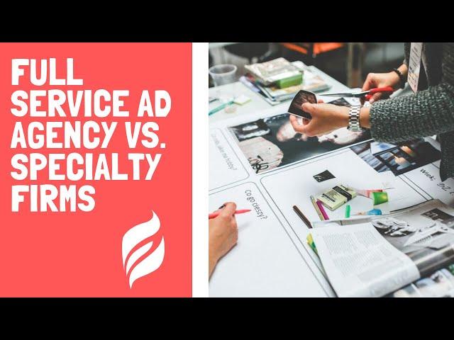 Ethic Advertising | Full Service vs. Specialty Firms