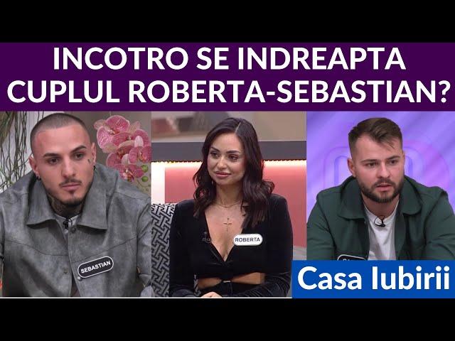 Casa Iubirii - Cuplul Roberta Sebastian, incotro se indreapta?