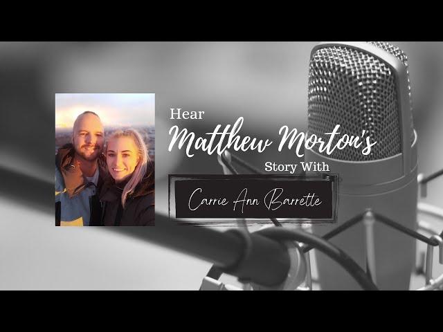 Matthew Morton Shared his Story for God's Glory with Carrie Ann Barrette