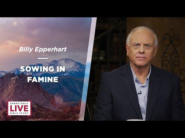 Sowing in Famine - Billy Epperhart & Andrew Wommack - LBS for July 16, 2024