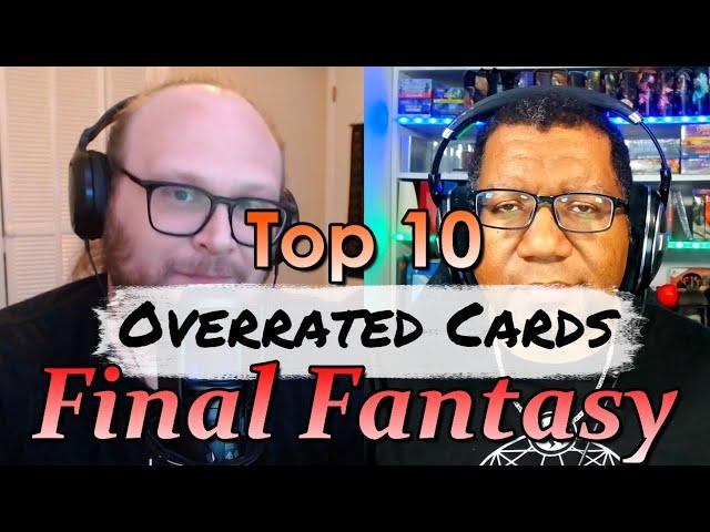 Top 10 Overrated Final Fantasy Cards w/ PowrDragn! | Mtg