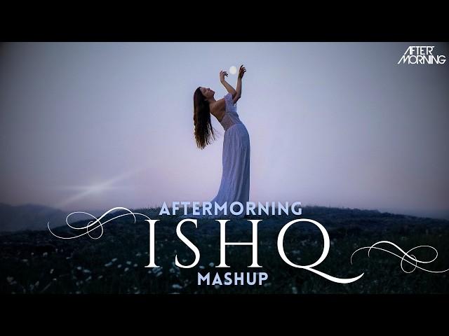 ISHQ Mashup | Aftermorning Remix | Amir Ameer | Faheem Abdullah | Rauhan Malik I Love Song 2024