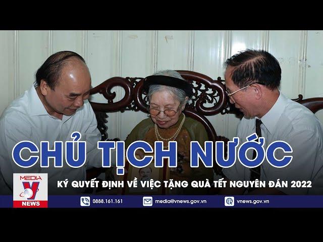 Quyết Định Của Chủ Tịch Nước Về Việc Tặng Quà Tết Nguyên Đán Nhâm Dần 2022 - VNEWS