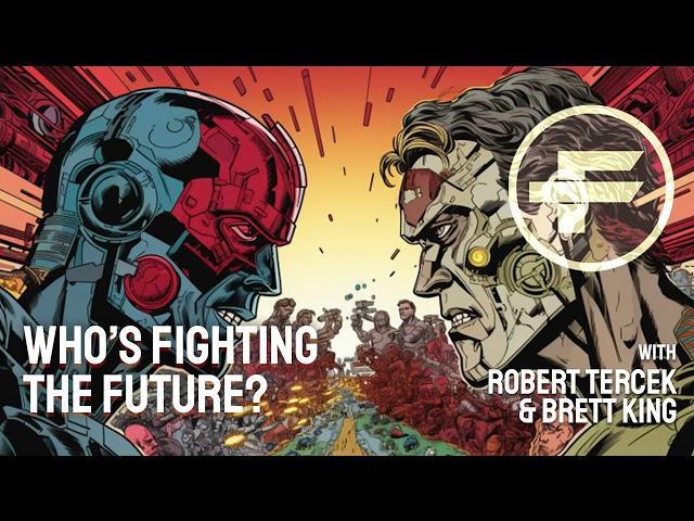 The Futurists - EPS_219: Who's Fighting the Future? with Brett King and Robert Tercek