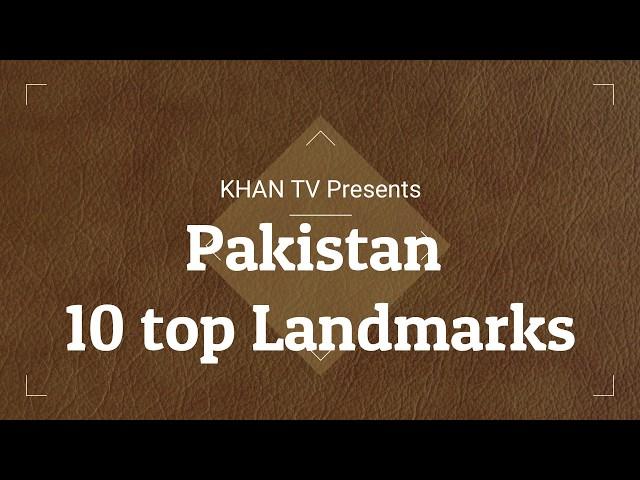 10 Beautiful Landmarks of Pakistan