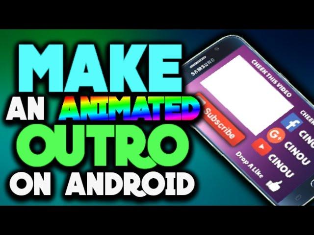 How To Make an Outro using Android (Animated outro)