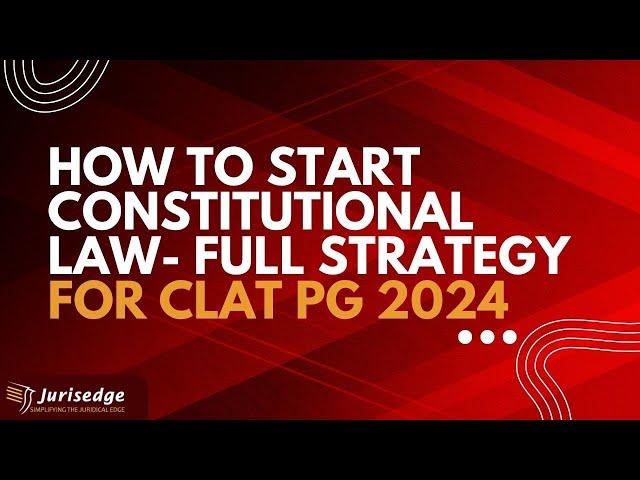 How to start Constitutional Law for CLAT PG 2024? Full Strategy