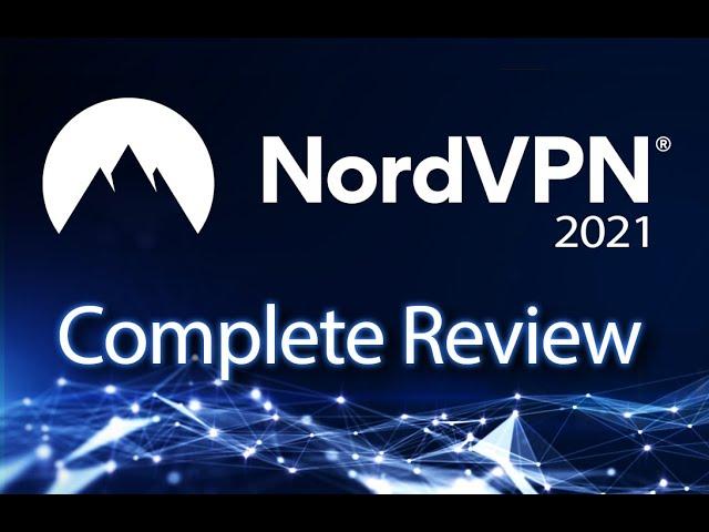 NordVPN - Review and Complete Overview [ 2021 - COMPLETE ]