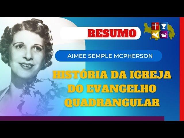 Resumo da História da Igreja do Evangelho Quadrangular