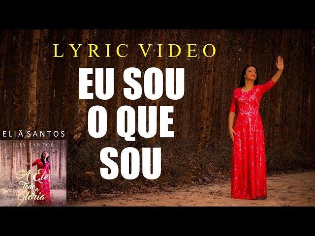 Eliã Santos | EU SOU O QUE SOU (Vídeo com LETRA) #eliasantos #eusouoquesou