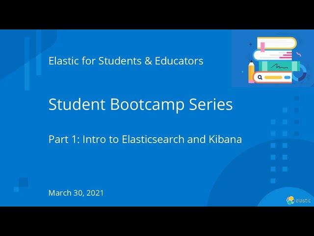 Elastic Bootcamp for Students | Part 1 Elasticsearch and Kibana