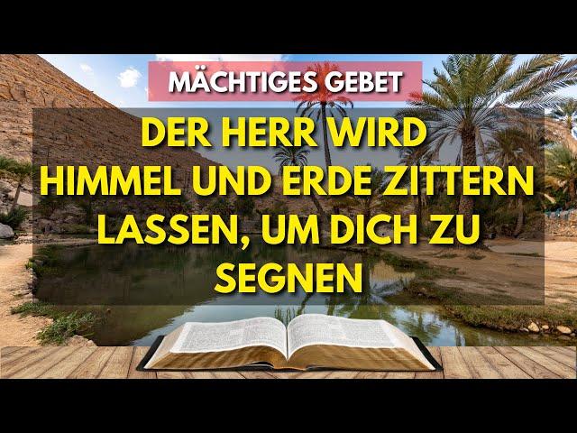 MÄCHTIGES GEBET | DER HERR WIRD HIMMEL UND ERDE ZITTERN LASSEN, UM DICH ZU SEGNEN